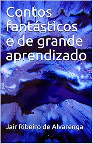 Contos fantásticos e de grande aprendizado – jair Ribeiro de Alvarenga