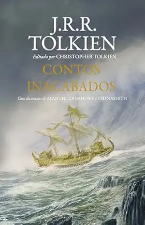 Contos inacabados de Númenor e da Terra–média – Edição com ilustrações de Alan Lee, John Howe e Ted Nasmith – J.R.R. Tolkien