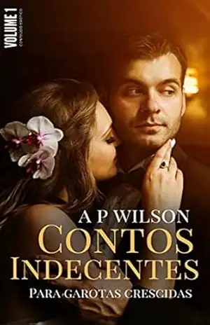 Contos Indecentes para Garotas Crescidas [Vol.1] – A P Wilson