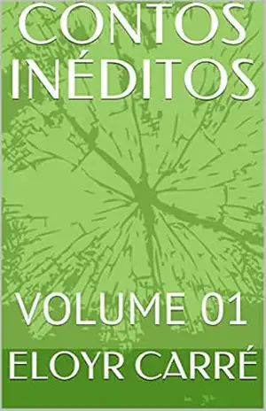 CONTOS INÉDITOS: VOLUME 01 – ELOYR CARRÉ