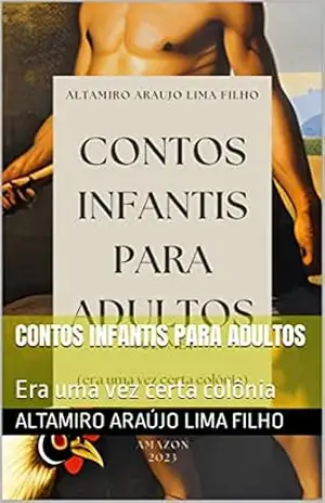 Contos infantis para adultos: Era uma vez certa colônia – Altamiro Araújo Lima Filho