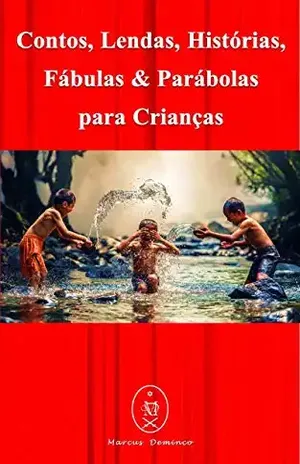 Contos, Lendas, Histórias, Fábulas & Parábolas para Crianças – Marcus Deminco