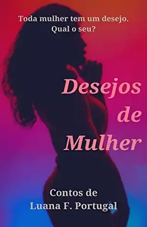 Contos: Desejos de Mulher - Luana  F. Portugal