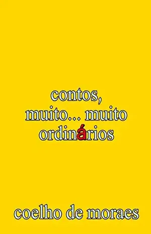 Contos muito... muito ordinarios - Coelho Moraes