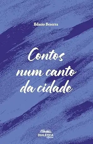 Contos num canto da cidade – Ildasio Beserra