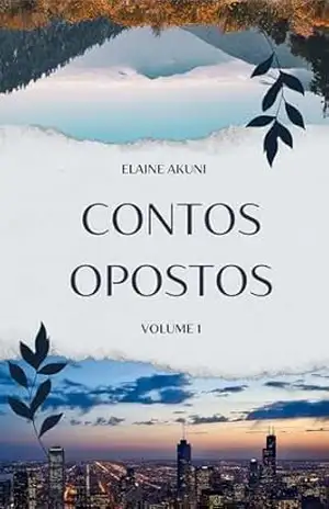Contos Opostos: Volume 1 – Elaine  Akuni