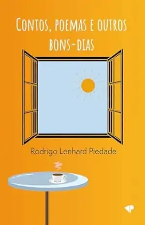 Contos, poemas e outros bons–dias – Rodrigo  Lenhard Piedade