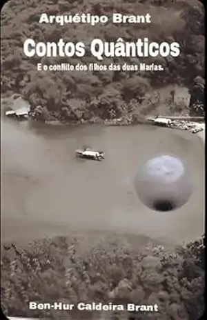 Contos Quânticos: E o conflito dos filhos das duas Marias – Ben-Hur Caldeira Brant