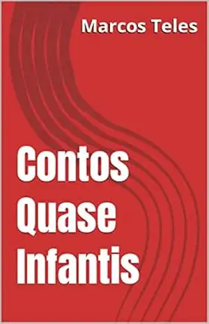 Contos Quase Infantis – Marcos  Teles