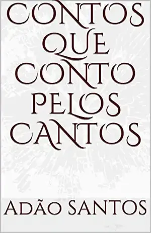 CONTOS QUE CONTO PELOS CANTOS – Adão Jorge dos Santos