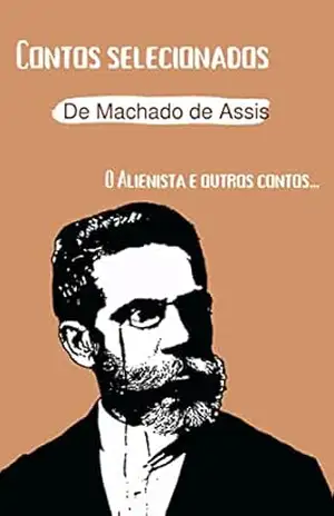 Contos selecionados de Machado de Assis: O Alienista e outros contos… – Machado de  Assis