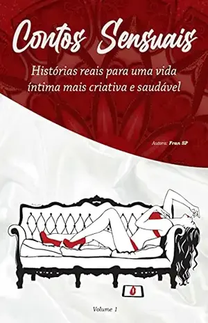 Contos Sensuais: Histórias reais para uma vida íntima mais criativa e saudável - Fran SP