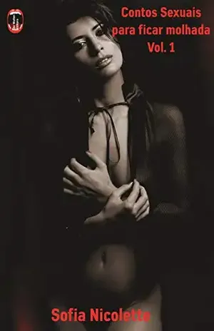 Contos sexuais para ficar molhada: Vol. 1 – Sofia  Nicolette