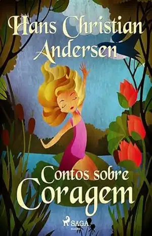 Contos sobre Coragem (Os Contos de Hans Christian Andersen) – Hans Christian Andersen