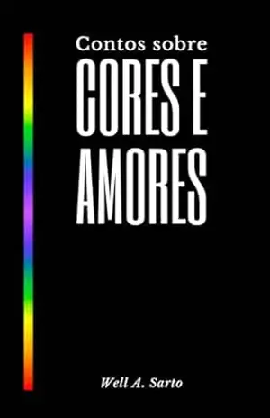 Contos sobre cores e amores – Well A. Sarto
