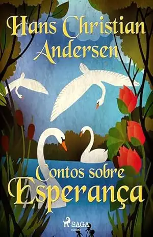 Contos sobre Esperança (Os Contos de Hans Christian Andersen) – Hans Christian Andersen