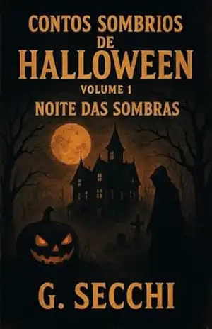 Contos Sombrios de Halloween Volume 1 – Noite das Sombras – G. Secchi