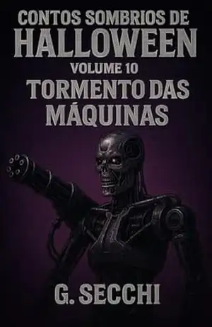 Contos Sombrios de Halloween Volume 10 – Tormento das Máquinas – G. Secchi