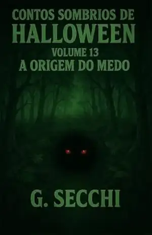 Contos Sombrios de Halloween Volume 13 – A Origem do Medo – G. Secchi