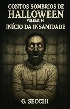 Contos Sombrios de Halloween Volume 14 – Início da Insanidade – G. Secchi