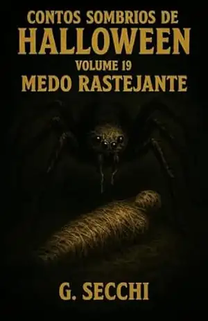 Contos Sombrios de Halloween Volume 19 Medo Rastejante – G. Secchi