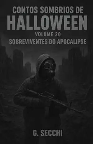 Contos Sombrios de Halloween Volume 20 – Sobreviventes do Apocalipse – G. Secchi