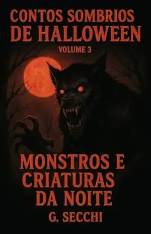 Contos Sombrios de Halloween Volume 3 – Monstros e Criaturas da Noite – G. Secchi