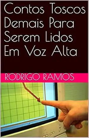 Contos Toscos Demais Para Serem Lidos Em Voz Alta – Rodrigo  Ramos