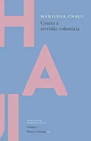 Contra a servidão voluntária (Escritos de Marilena Chaui Livro 1) – Marilena Chaui
