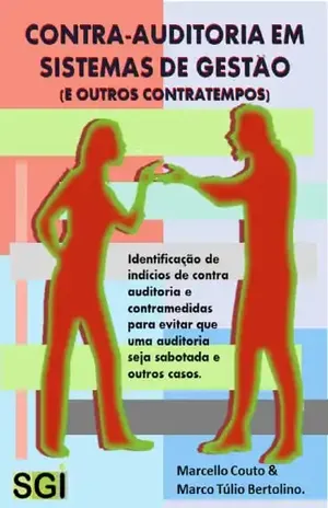 Contra–Auditoria em Auditorias de Sistemas de Gestão (e outros contratempos): Tudo aquilo que você sempre quis perguntar e ninguém nunca respondeu - MARCELLO COUTO