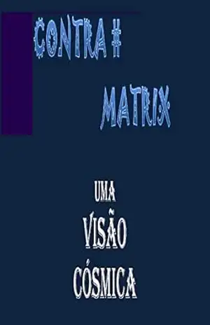 CONTRA MATRIX: Uma Visão Cósmica – ZERO BERTO SIMANS SIMANS