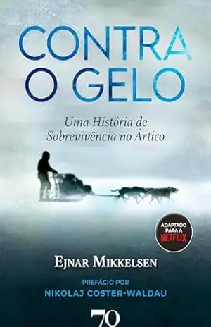 Contra o Gelo: Uma História de Sobrevivência no Ártico – Ejnar Mikkelsen