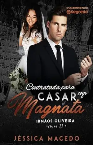 Contratada para casar com o Magnata (Irmãos Oliveira Livro 2) – Jéssica Macedo