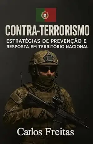 Contraterrorismo e as Estratégias de Prevenção e Resposta em Território Nacional | – Carlos Freitas