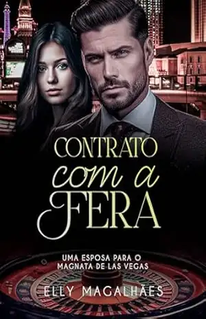 CONTRATO COM A FERA: UMA ESPOSA PARA O MAGNATA DE LAS VEGAS – Elly Magalhães