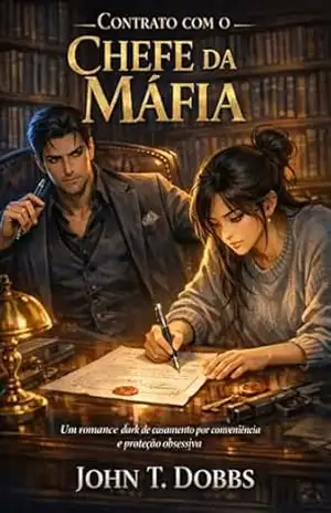 CONTRATO COM O CHEFE DA MÁFIA: Um romance dark de casamento por conveniência e proteção obsessiva. – John T. Dobbs