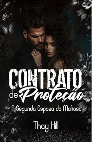 Contrato de Proteção: A Segunda Esposa do Mafioso – Thay Hill
