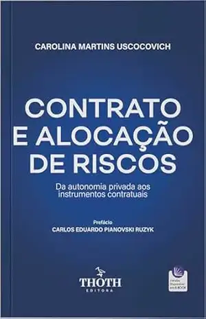 Contrato e alocação de riscos: da autonomia privada aos instrumentos contratuais – Carolina Martins Uscocovich