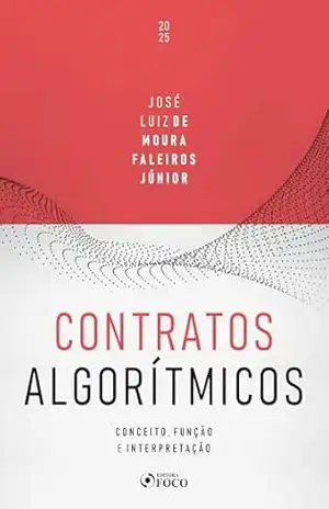 Contratos Algorítmicos – Conceito, Função e Interpretação – 1ª Ed – 2025 – José Luiz de Moura Faleiros Júnior