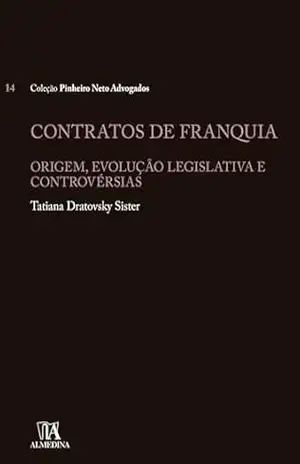 Contratos de Franquia: Origem, evolução legislativa e controvérsias (Pinheiro Neto) – Tatiana Dratovsky Sister