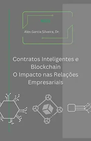 Contratos Inteligentes e Blockchain: O Impacto nas Relações Empresariais - Alex Garcia Silveira