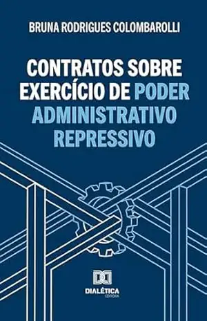 Contratos sobre Exercício de Poder Administrativo Repressivo - Bruna Rodrigues Colombarolli