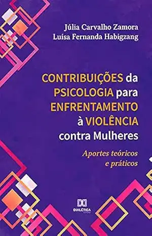 Contribuições da Psicologia para Enfrentamento à Violência contra Mulheres: aportes teóricos e práticos - Júlia Carvalho Zamora