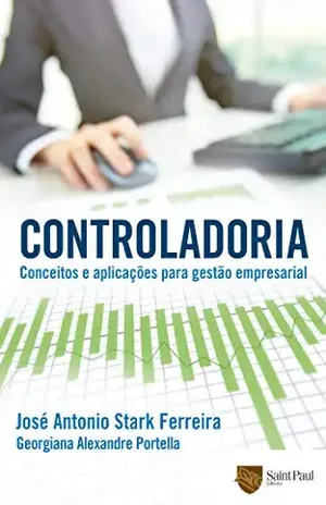 Controladoria – Conceitos e Aplicações Para Gestão Empresarial - José Antonio Stark Ferreira
