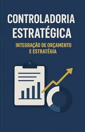 Controladoria Estratégica: Integração de Orçamento e Estratégia: Domine a integração técnica de Orçamento e Estratégia. Modelagem Quantitativa, Engenharia Orçamentária Avançada e Data Analytics. - David Mendes de Araujo