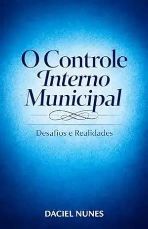 Controladoria Municipal: O Controle Interno nos municípios: Desafios e Realidades - Daciel  Nunes