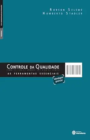Controle da qualidade:: as ferramentas essenciais (Série Administração da Produção) – Robson Seleme