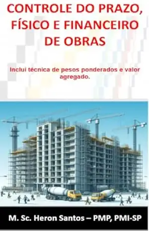 CONTROLE DO PRAZO, FÍSICO E FINANCEIRO DE OBRAS: Inclui técnica de pesos ponderados e valor agregado. - Heron Fabio Santos