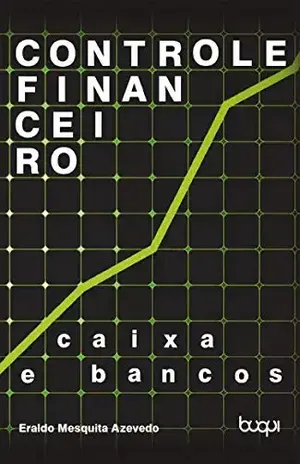 Controle Financeiro: Caixas e Bancos: Volume 1 - Eraldo Mesquita Azevedo