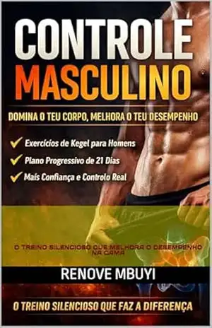 CONTROLE MASCULINO: O TREINO SILENCIOSO QUE MELHORA O DESEMPENHO NA CAMA – RENOVE MBUYI